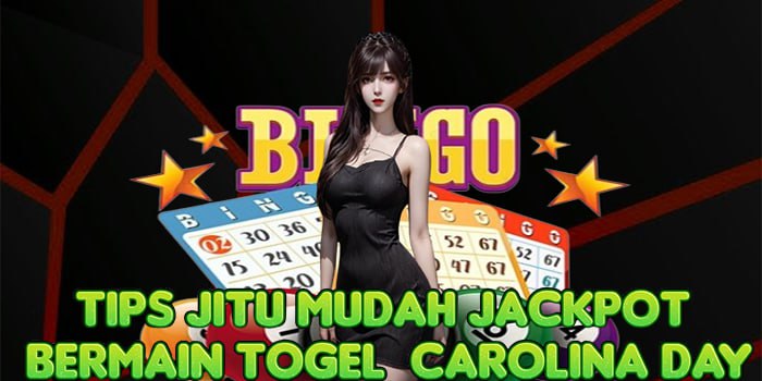 Tips Jitu Mudah Jackpot Bermain Togel Carolina Day