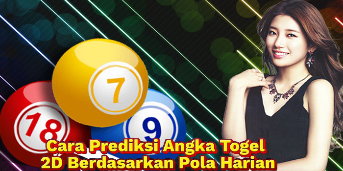 Cara Prediksi Angka Togel 2D Berdasarkan Pola Harian