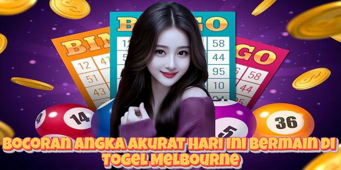 Bocoran Angka Akurat Hari Ini Bermain di Togel Melbourne