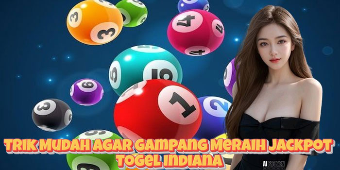 Trik Mudah Agar Gampang Meraih Jackpot Togel Indiana