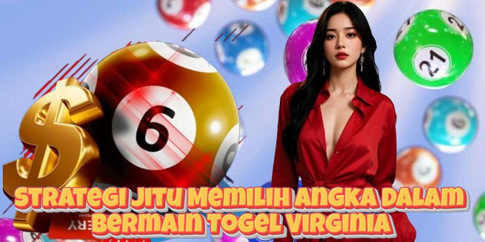 Strategi Jitu Memilih Angka Dalam Bermain Togel Virginia