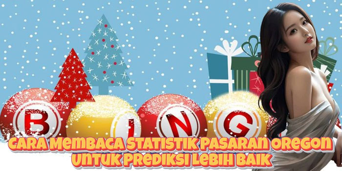 Cara Membaca Statistik Pasaran Oregon Untuk Prediksi Lebih Baik