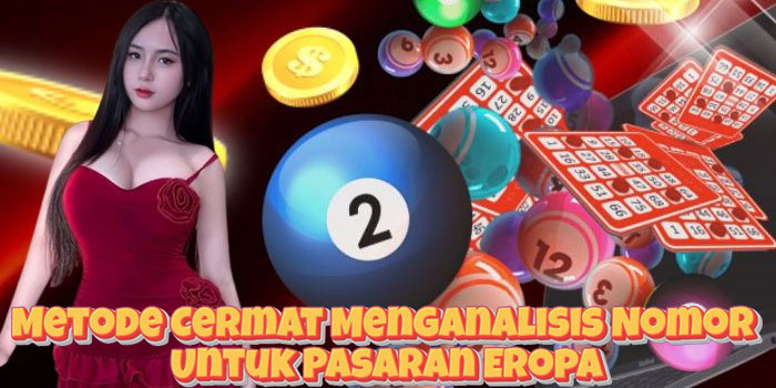 Metode Cermat Menganalisis Nomor Untuk Pasaran Eropa