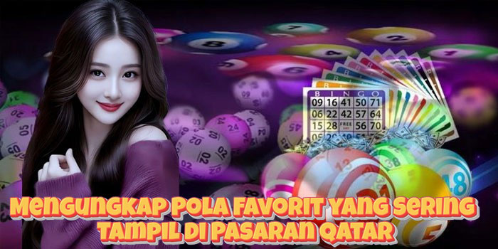 Mengungkap Pola Favorit yang Sering Tampil di Pasaran Qatar