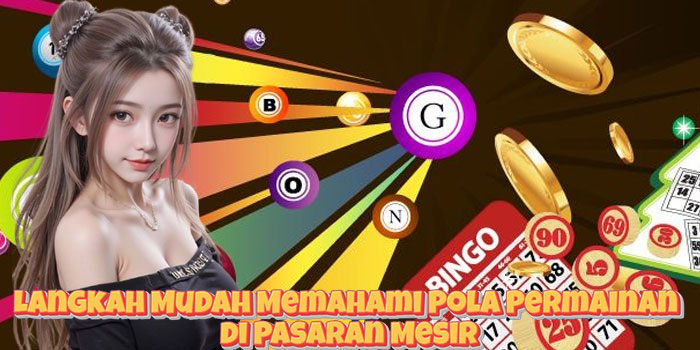 Langkah Mudah Memahami Pola Permainan di Pasaran Mesir