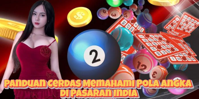 Panduan Cerdas Memahami Pola Angka di Pasaran India