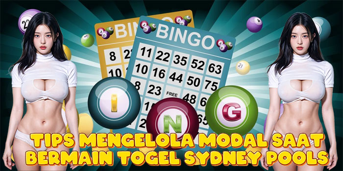 Tips Mengelola Modal Saat Bermain Togel Sydney Pools