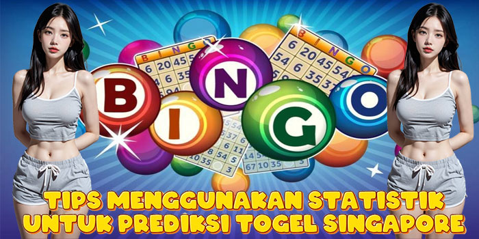 Tips Menggunakan Statistik Untuk Prediksi Togel Singapore