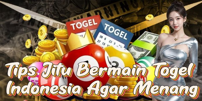 Tips Jitu Bermain Togel Indonesia Agar Menang