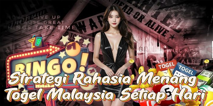 Strategi Rahasia Menang Togel Malaysia Setiap Hari