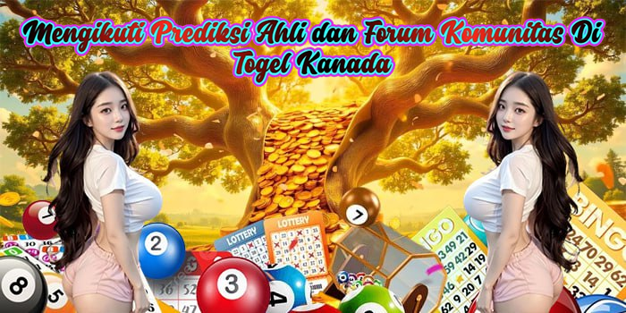 Mengikuti Prediksi Ahli dan Forum Komunitas Di Togel Kanada