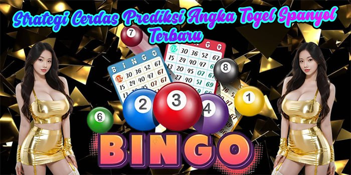 Strategi Cerdas Prediksi Angka Togel Spanyol Terbaru