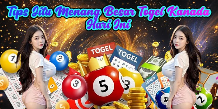 Tips Jitu Menang Besar Togel Kanada Hari Ini