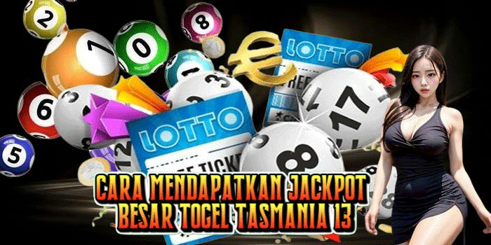 Cara Mendapatkan Jackpot Besar Togel Tasmania 13 Cara Mendapatkan Jackpot Besar Togel Tasmania 13