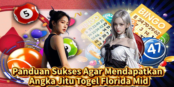 Panduan Sukses Agar Mendapatkan Angka Jitu Togel Florida Mid