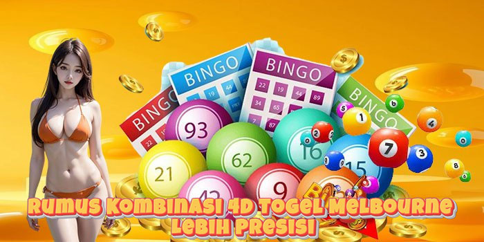 Rumus Kombinasi 4D Togel Melbourne Lebih Presisi