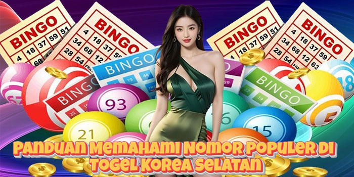 Panduan Memahami Nomor Populer di Togel Korea Selatan